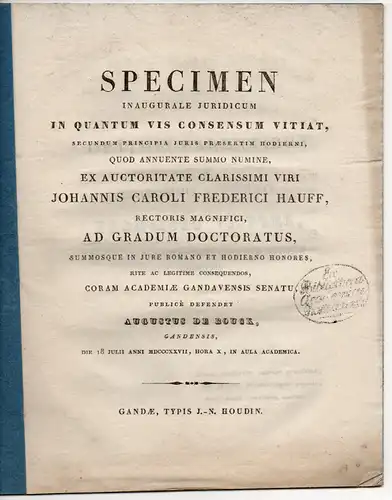 Rouck, Augustus de: aus Gent: In Quantum Vis Consensum Vitiat, Secundum Principia Iuris Praesertim Hodierni (Inwieweit verletzt Gewalt eine Willensübereinstimmung). Dissertation. 