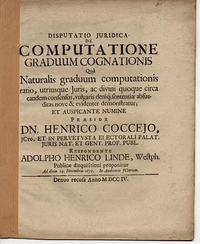 Linde, Adolph Heinrich: Westfalen: Juristische Disputation Heidelberg. De computatione graduum cognationis qua naturalis graduum computationis ratio, utriusque iuris, ac divini quoque circa eandem consensus, vulgaris deniq. sententiae absurditas nove & ev