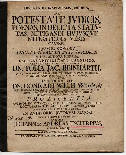 Tschirp, Johann Andreas: aus Oldisleben: Juristische Inaugural-Dissertation. De potestate iudicis, poenas, in delicta statutas, mitigandi huiusque mitigationis veris caussis (Über Möglichkeiten des Richters, auferlegte Strafen...