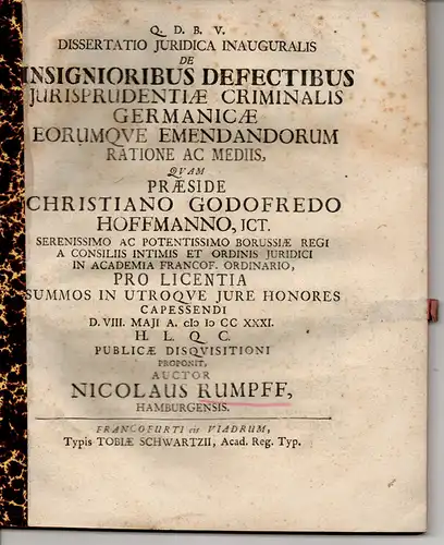 Rumpff, Nikolaus: aus Hamburg: Juristische Inaugural-Dissertation. De insignioribus defectibus iurisprudentiae criminalis Germanicae eorumque emendorum ratione ac mediis (Über fehlerhafte Besonderheiten des deutschen Strafrechts und Möglichkeiten...