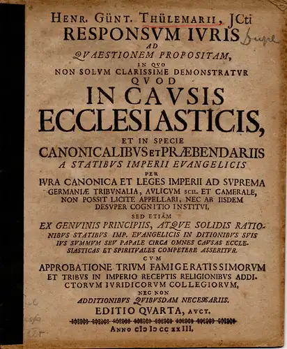 Thulemar, Heinrich Günther von: Responsum iuris ad quaestionem propositam, in quo non solum clarissime demonstratur quod in causis ecclesiasticis, et in specie canonicalibus et praebendariis.. 