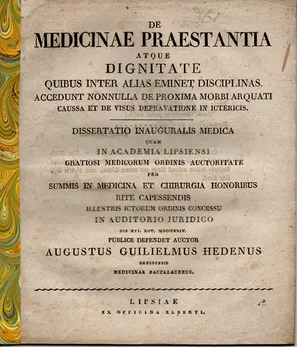 Hedenus, August Wilhelm: Dresden: De medicinae Praestantia atque dignitate, quibus inter alias eminet disciplinas : accedunt nonnulla de proxima morbi arquati caussa et de visus depravatione in ictericis. Dissertation. 