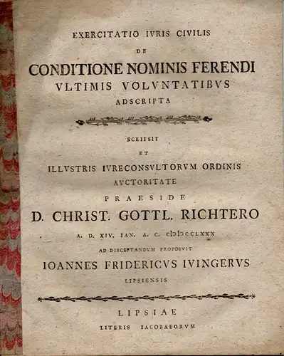 Jünger, Johann Friedrich: Leipzig: Juristische Übung. De conditione nominis ferendi ultimis voluntatibus adscripta. 