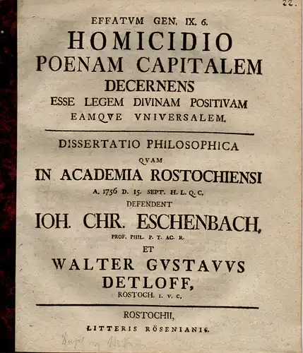 Detloff, Walter Gustav: Rostock: Philosophische Inaugural-Dissertation. Effatum Gen. IX, 6, Homicidio Poenam Capitalem Decernens Esse Legem Divinam Positivam Eamque Universalem. 