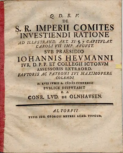 Olnhausen, Conrad Ludwig von: Juristische Disputation. De S. R. Imperii comites investiendi ratione ad illustrand. art. XI §. 7 capitulat. Caroli VII imp. august. 