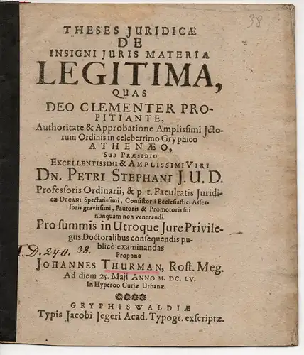 Thurman, Johannes: aus Rostock: Theses iuridicae de insigni iuris materia legitima (Juristische Thesen über die rechtmäßige Materie des hervortretenden Rechts). 