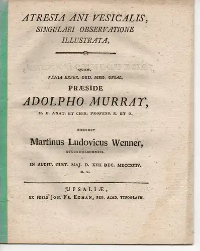 Wenner, Martin Ludwig: aus Stockholm: Medizinische Inaugural-Dissertation. Atresia ani Vesicalis, singulari observatione illustrata. 