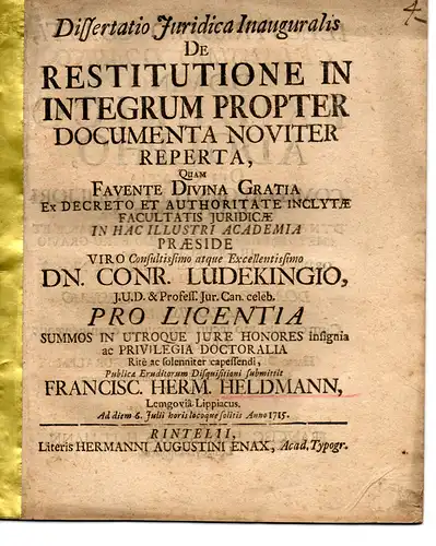 Heldmann, Franz Hermann: aus Lemgo: Juristische Inaugural-Dissertation. De restitutione in integrum propter documenta noviter reperta (Über die Wiedereinsetzung in den vorigen Stand aufgrund neuer Dokumente). 