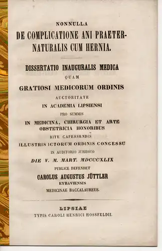 Jüttler, Carl August: Nonnulla de complicatione ani praeternaturalis cum hernia. Dissertation. 