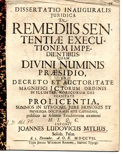 Mylius, Johann Ludwig: aus Sulzbach: Juristische Inaugural-Dissertation. De remediis sententiae executionem impedientibus (Über Rechtsmittel zur Verhinderung einer Urteilsvollstreckung). 