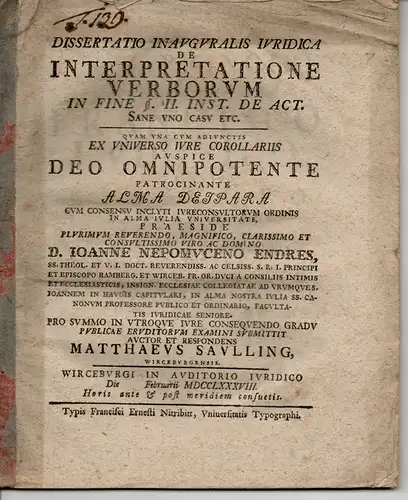 Saulling, Matthäus: aus Würzburg: Juristische Inaugural-Dissertation. De interpretatione verborum in fine § II inst. de act. sane uno casu etc. 