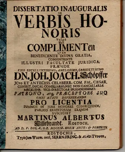 Willebrandt, Martin Albert: aus Rostock: Juristische Inaugural-Dissertation. De verbis honoris, vulgo Von Complimenten. Beigebunden: Promotionsankündigung. 