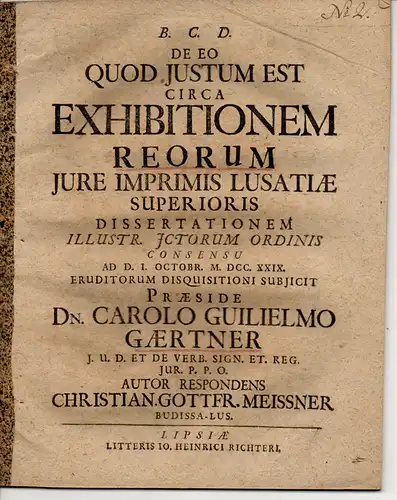 Meissner, Christian Gottfried: aus Bautzen: Juristische Dissertation. De eo quod iustum est circa exhibitionem reorumiure imprimis Lusatiae superioris. 