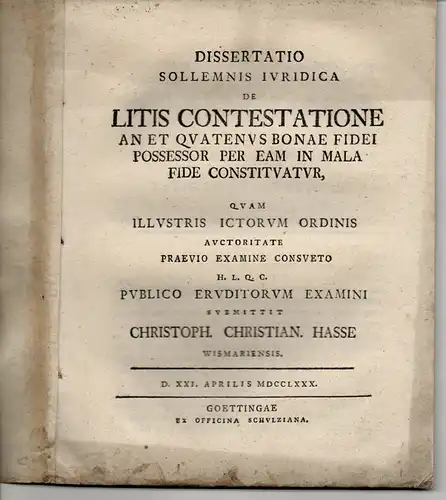 Hasse, Christoph Christian: aus Wismar: Juristische Dissertation. De litis contestatione an et quatenus bonae fidei possessor per eam in mala fide constituatur. 