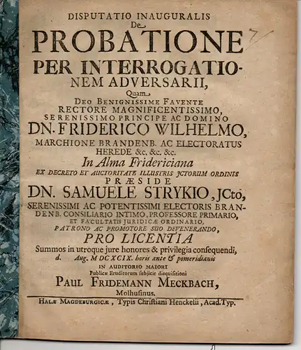 Meckbach, Paul Fridemann: aus Mühlhausen: Juristische Disputation. De probatione per interrogationem adversarii (Über die Beweisführung durch Verhör des Gegners). 