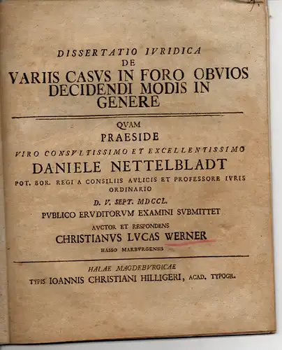 Werner, Christian Lucas: aus Marburg: Juristische Dissertation. De variis casus in foro obvios decidendi modis in genere (Über verschiedene Arten, schwierige Rechtsfälle zu entscheiden). 