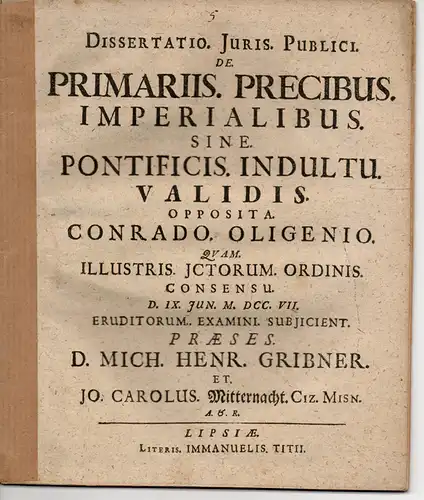 Mitternacht, Johannes Carl: aus Zeitz: Juristische Dissertation. De primariis precibus imperialibus sine pontificis indultu validis opposita Konrad Oligen. 