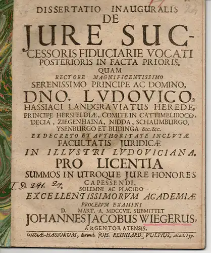 Wieger, Johannes Jacob: aus Straßburg: Juristische Inaugural-Dissertation. De iure successoris fiduciarie vocati posterioris in facta prioris. 