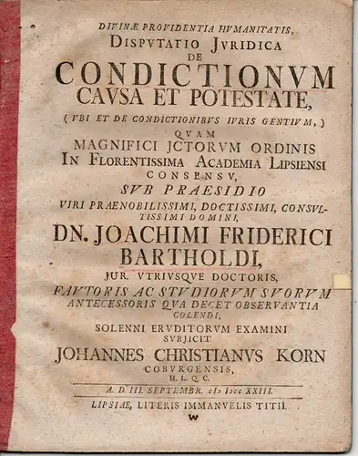 Korn, Johannes Christian: aus Coburg: Juristische Disputation. De condictionum causa et potestate (ubi et de condictionibus iuris gentium). 