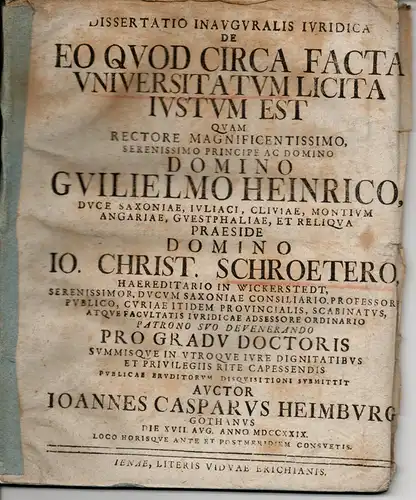 Heimburg, Johann Caspar: aus Gotha: Juristische Inaugural-Dissertation. De eo, quod circa facta universitatum licita iustum est. 