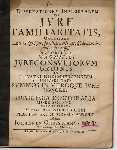 Wolff, Johann Christian: aus Naumburg: Juristische Inaugural-Disputation. De iure familiaritatis occasione legis: Qui iure familiaritatis. 41. ff. De acquir. vel. amitt. possess. 