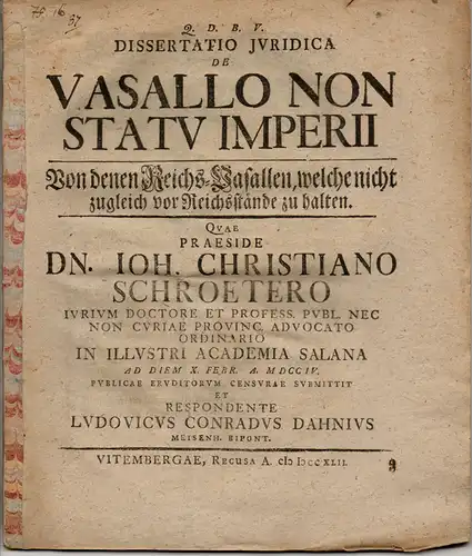 Dahn, Ludwig Conrad: Meisenheim/Zweibrücken: Juristische Dissertation (Folgedruck). De vasallo non statu imperii = Von denen Reichs-Vasallen, welche nicht zugleich vor Reichstände zu halten. 