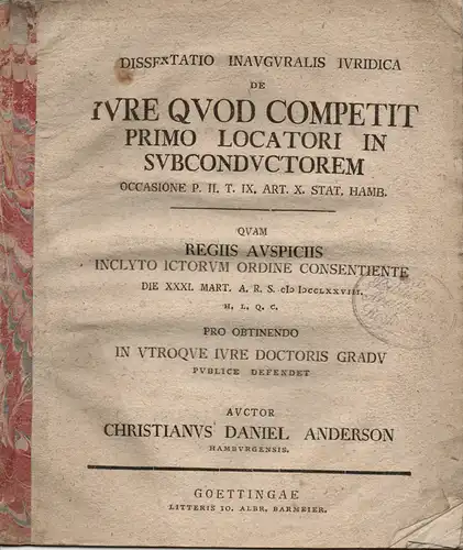 Anderson, Christian Daniel: aus Hamburg: Juristische Inaugural-Dissertation. De iure quod competit primo locatori in subconductorem occasione p. II. t. IX. art. X. Stat. Hamb. 