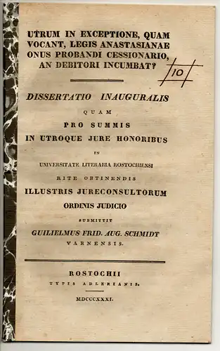 Schmidt, Wilhelm Friedrich August: aus Varna: Utrum in exceptione, quam vocant, legis Anastasianae onus probandi Cessionario, an debitori incumbat? Dissertation. 