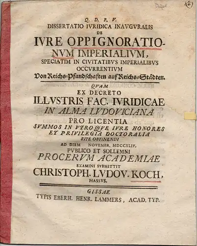 Koch, Christoph Ludwig: Juristische Inaugural-Dissertation. De iure oppignorationum imperialium, speciatim in civitatibus imperialibus occurrentium, Von Reichs-Pfandschaften auf Reichs-Städten. 