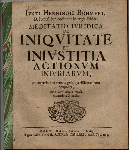 Böhmer, Justus Henning (Präses): Meditatio iuridica de iniquitate et iniustitia actionum iniuriarum (Über die Unbilligkeit und Ungerechtigkeit von Beleidigungsklagen). 