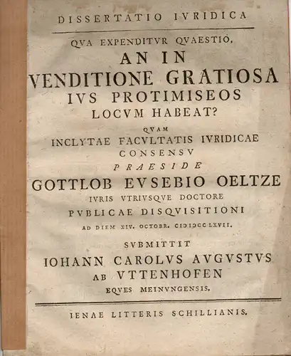 Uttenhofen, Johann Carl August von: aus Meiningen: Juristische Dissertation. An in venditione gratiosa ius protimiseos locum habeat?. 