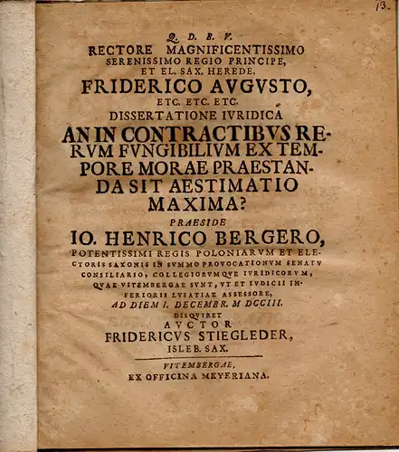 Stiegleder, Friedrich: aus Eisleben: Juristische Dissertation. An in contractibus rerum fungibilium ex tempore morae praestanda sit aestimatio maxima?. 