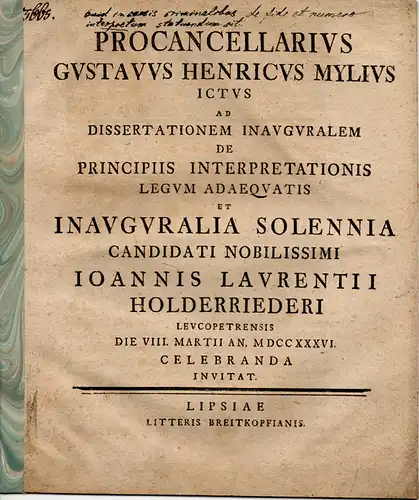 Mylius, Gustav Heinrich: De reo linguam, quam iudices non intelligunt, callente per interpretem et in causis sanguinis per plures interpretes iuratos examinando. Promotionsankündigung für Johann Lorenz Holderrieder aus Weißenfels. 