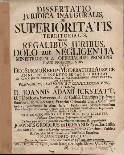 Dresanus, Johann Georg von: aus Wetzlar: Juristische Inaugural-Dissertation. De superioritatis territorialis, nec non regalibus iuribus, dolo aut negligentia ministrorum et officialium principis haud praescribendis. 