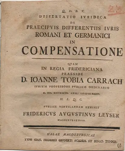 Leyser, Friedrich August: aus Magdeburg: Juristische Dissertation. De praecipuis differentiis iuris Romani et Germanici in compensatione. 
