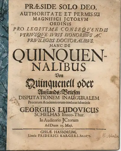 Schelhas, Georg Ludwig: aus Eisenach: Juristische Disputation. Hanc de quinquennalibus, Von Quinquenell oder Anstands-Briefen. 