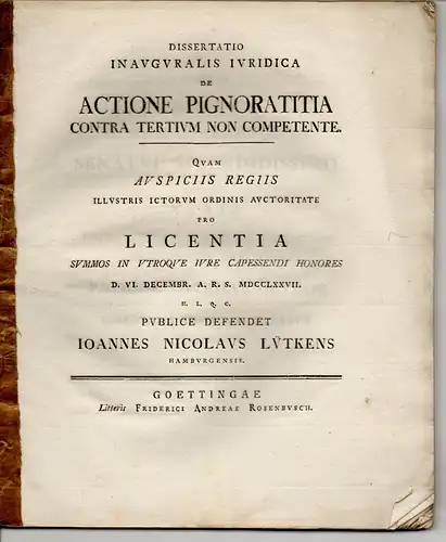 Lütkens, Johann Nicolaus: aus Hamburg: Juristische Inaugural-Dissertation. De actione pignoratitia contra tertium non competente. 