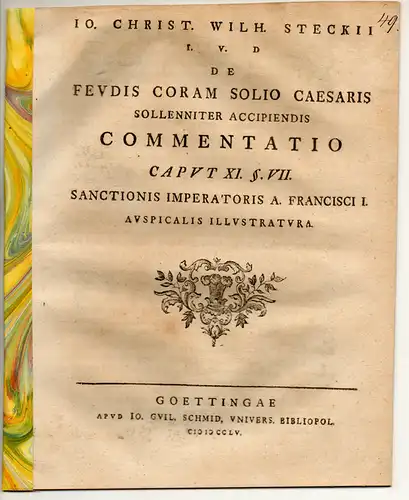 Steck, Johann Christoph Wilhelm von: De feudis coram solio Caesaris sollenniter accipiendis commentatio caput XI § VII sanctionis Imperatoris A. Francisci I. auspicalis illustratura. 