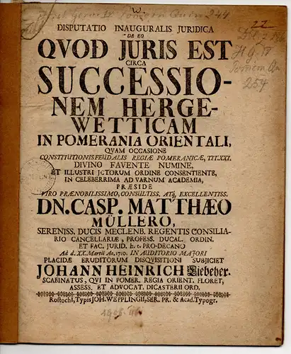 Liebeher, Johann Heinrich: Juristische Inaugural-Disputation. De eo quod iuris est circa successionem hergewetticam in Pomerania orientali. 