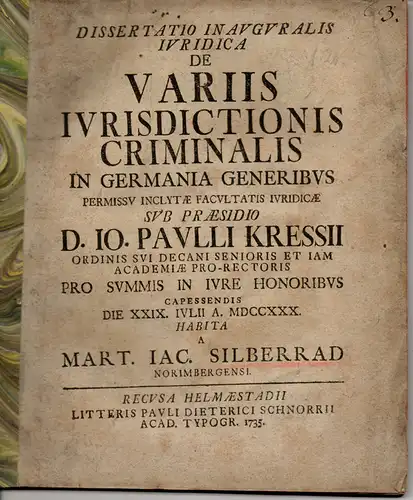 Silberrad, Martin Jacob: aus Nürnberg: Juristische Inaugural-Dissertation. De variis iurisdictionis criminalis in Germania generibus. 