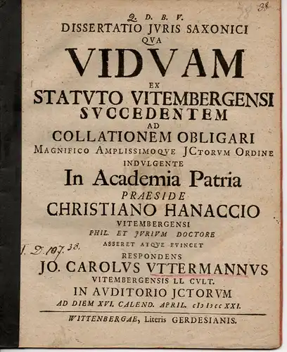 Uttermann, Johann Carl: aus Wittenberg: Dissertatio iuris Saxonici qua viduam ex Statuto Vitembergensi succedentem ad collationem obligari. 