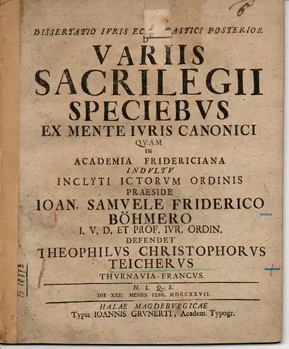 Teicher, Gottlieb Christoph: aus Thurnau: Juristische Dissertation. De variis sacrilegii speciebus ex mente iuris canonici. 
