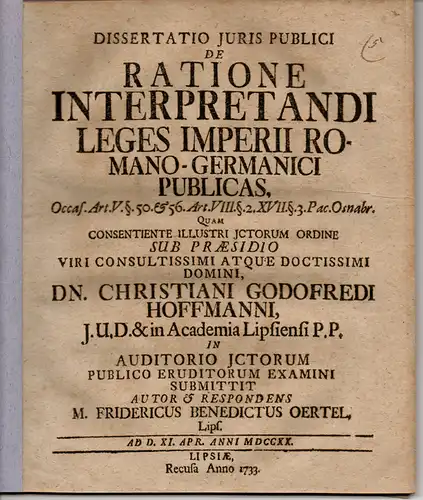 Oertel, Friedrich Benedict: aus Leipzig: Juristische Dissertation. De ratione interpretandi leges Imperii Romano-Germanici publicas occas. art. V. §. 50 ... Pac. Osnabr. 