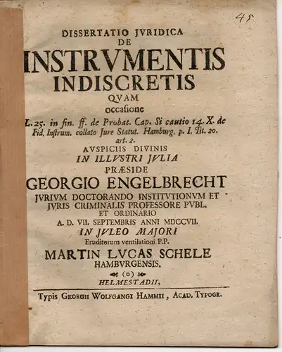 Schele, Martin Lucas: aus Hamburg: Juristische Dissertation. De instrumentis indiscretis quam occasione l. 25. in fin. ff. de probat. cap. si cautio 14. X. de fid. instrum. collato iure statut. Hamburg. p. I. tit. 20. art. 2. 