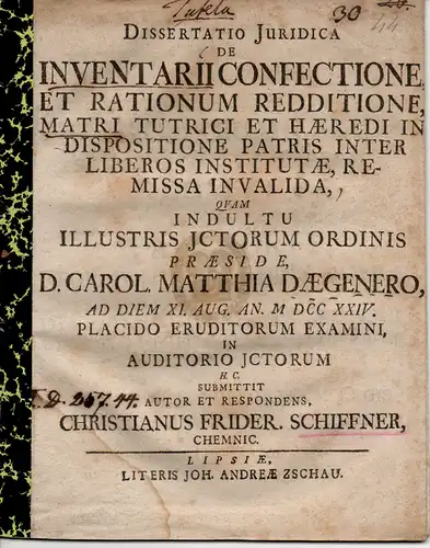 Schiffner, Christian Friedrich: aus Chemnitz: Juristische Dissertation. De inventarii confectione, et rationum redditione, matri tutrici et haeredi in dispositione patris inter liberos institutae, remissa invalida. 