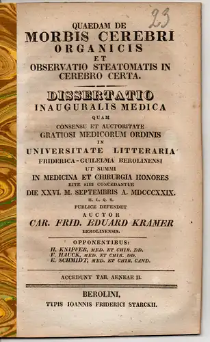 Kramer, Karl Friedrich Eduard: aus Berlin: Quaedam de morbis cerebri organicis et observatio steatomatis in cerebro certa. Dissertation. 