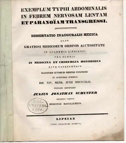 Schuster, Julius Jonathan: aus Ölsnitz: Exemplum typhi abdominalis in febrem nervosam lentam et paranoïam transgressi. Dissertation. 