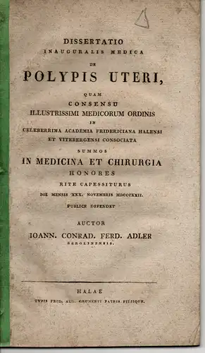 Adler, Johann Konrad Ferdinand: aus Berlin: De Polypis uteri. Dissertation. 