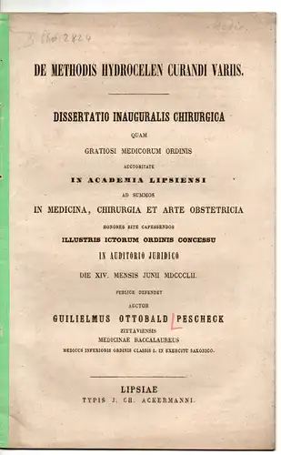 Pescheck, Wilhelm Ottobald: aus Zittau: De methodis hydrocelen curandi variis. Dissertation. 