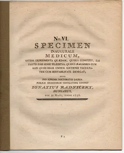 Radniczky, Ignaz: Experimenta quaedam, quibus constitet, eas partes esse sensu praeditas, quibus Hallerus cum aliis quibusdam omnem sentiendi facultatem eam erritabilitate denegat. Dissertation 1756. Ausgebunden.. 